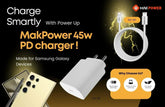 Charge smartly with power up MAK POWER 45W PD Charging Adapter, Made for Samsung Galaxy Series !